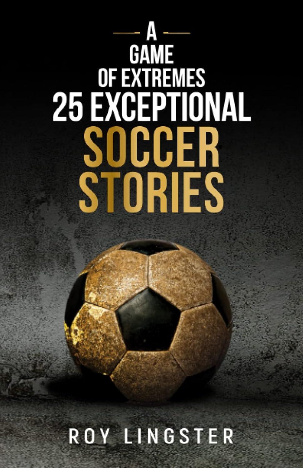 Comparing Soccer Stories' tested extremes... What Happens On and Off the Field!