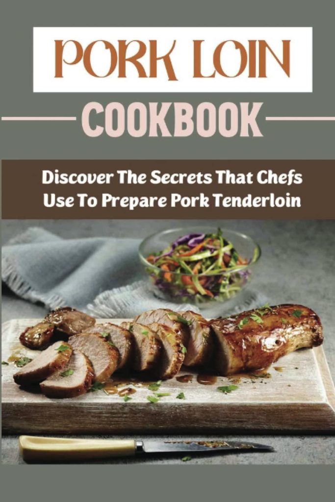 Best Cookbook – Pork Loin Cookbook: Discover The Secrets That Chefs Use To Prepare Pork Tenderloin Review