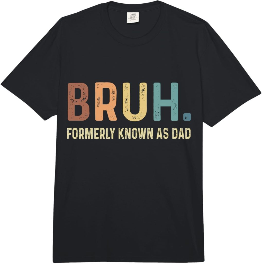 Best T-Shirt – Bruh Formerly Known as Dad Comfort Colors Review