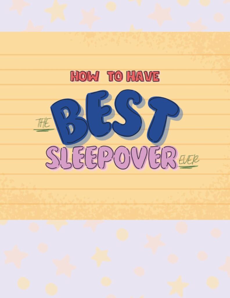 Best Sleepover Guide – How to Have the Best Sleepover Ever Review