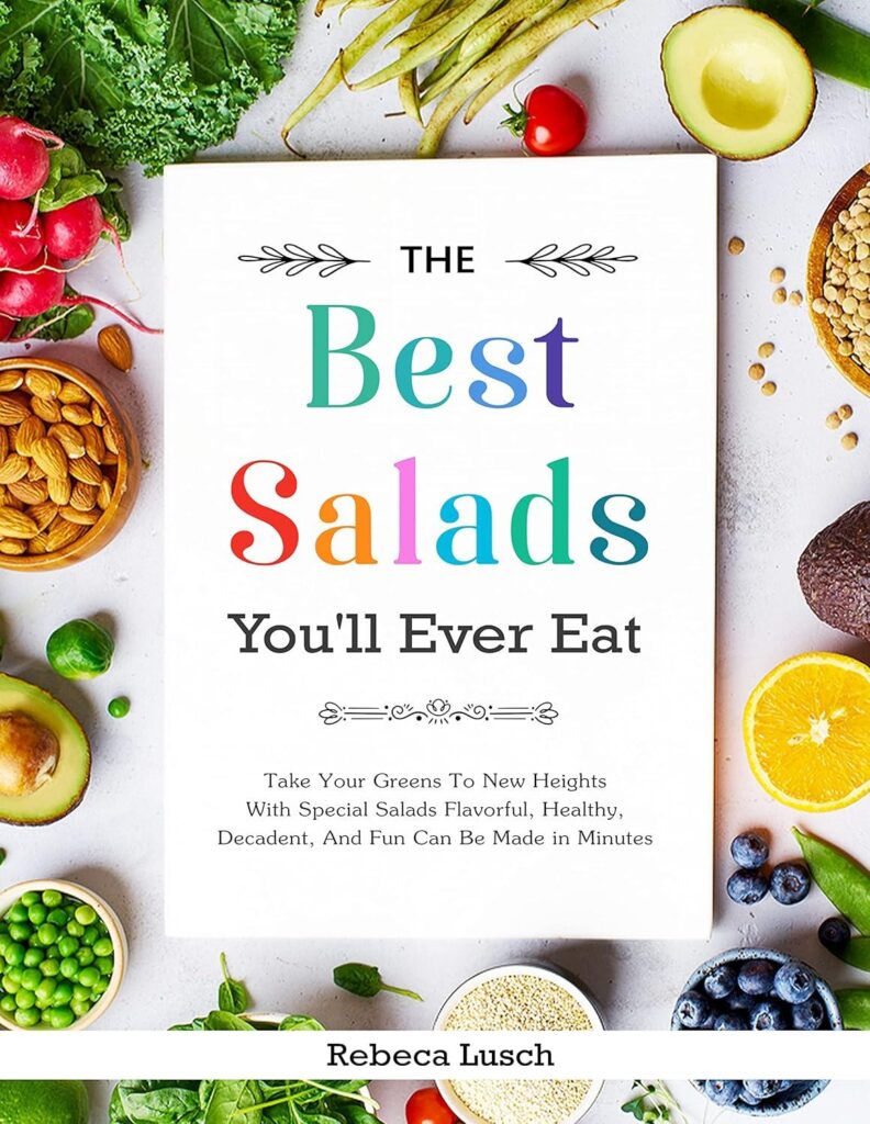 Best Salad Recipe Book – The Best Salads You’ll Ever Eat Review