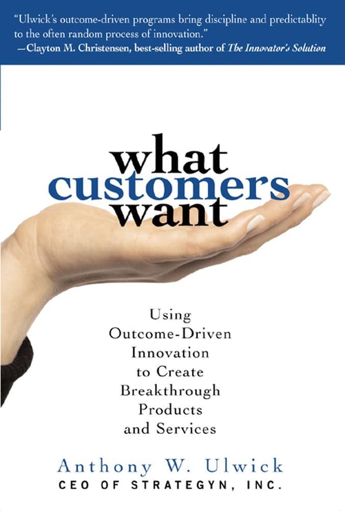 Best Innovation Book - What Customers Want: Using Outcome-Driven Innovation to Create Breakthrough Products and Services Review