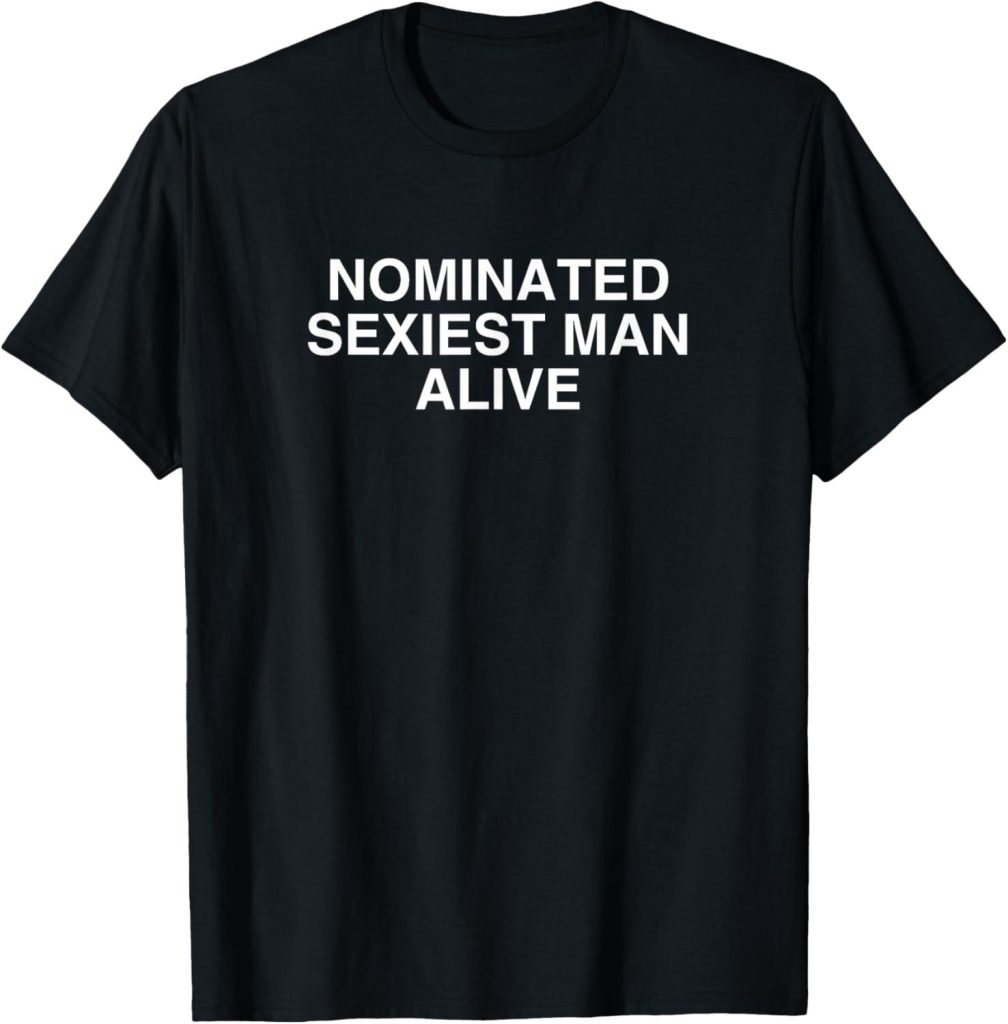 Best T-Shirt – Nominated Sexiest Man Alive Funny College Meme Review