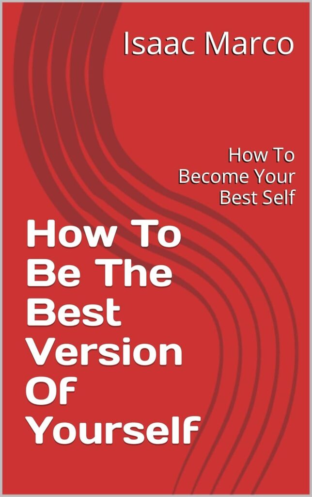 Best Self-Improvement – How To Be The Best Version Of Yourself: How To Become Your Best Self Review