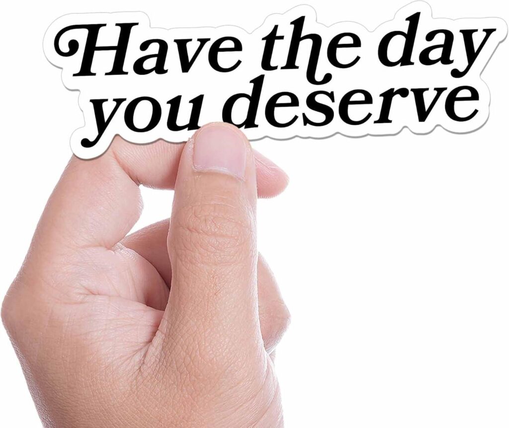 Best Sticker – Have The Day You Deserve for Water Bottles Review