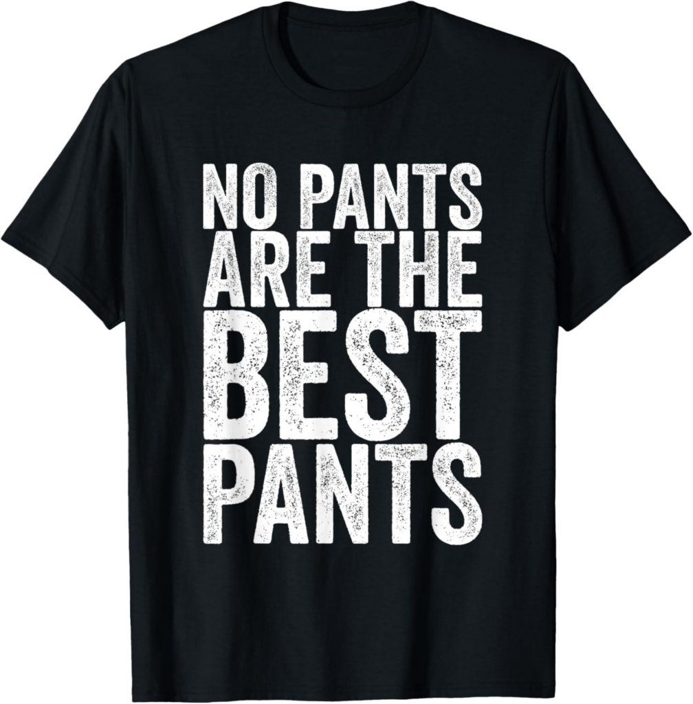 Best Novelty T-Shirt – No Pants Are The Best Pants Review
