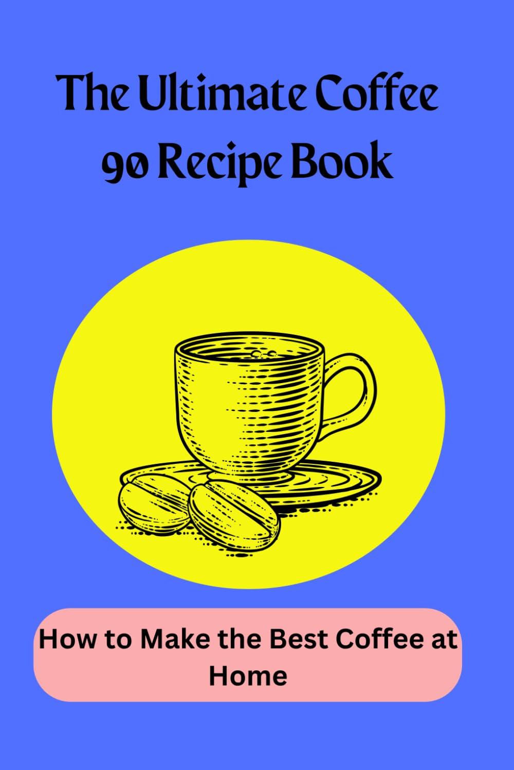 90 Recipes Tested: Surprising Espresso, Latte, and Cold Brew Mastery