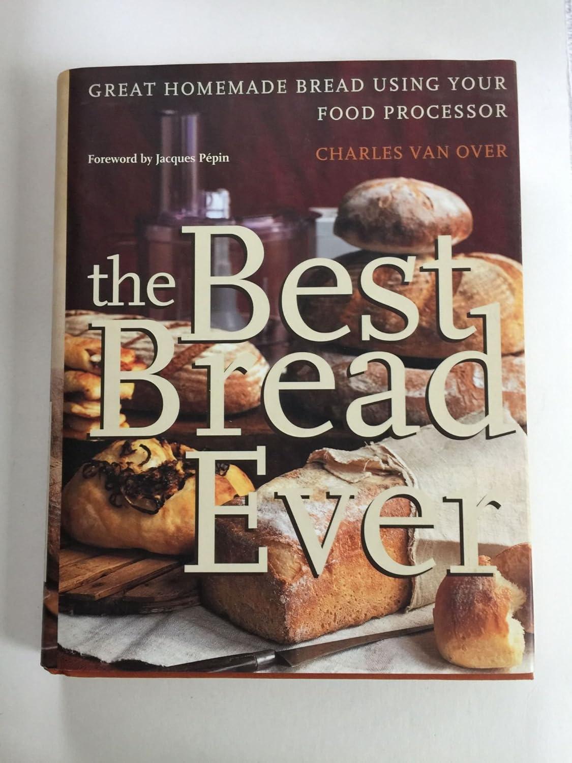 Best Food Processor Recipes - The Best Bread Ever: Great Homemade Bread Using your Food Processor Review