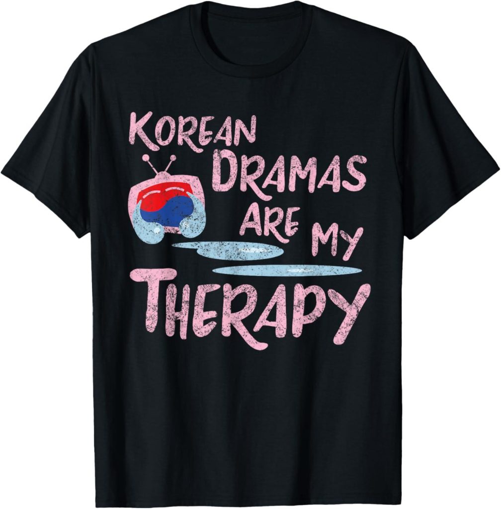Best T-Shirt – Korean Dramas are My Therapy – K-Drama Lover Review