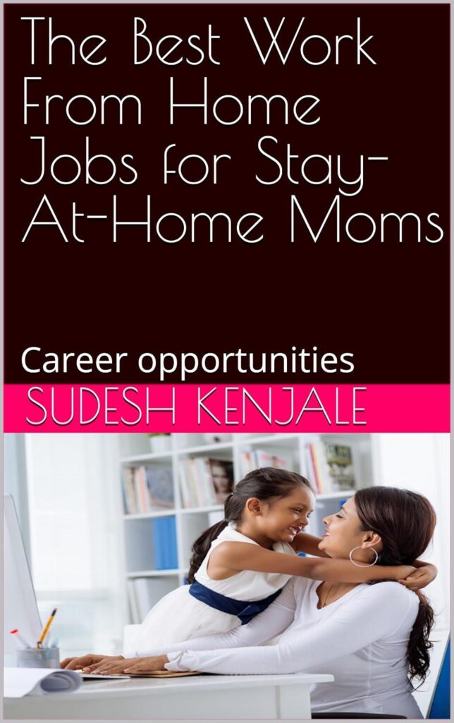 Best Work From Home Jobs – The Best Work From Home Jobs for Stay-At-Home Moms: Career opportunities Review