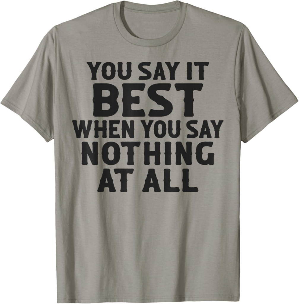 Best Graphic Tee – You Say It Best When You Say Nothing T-Shirt Review