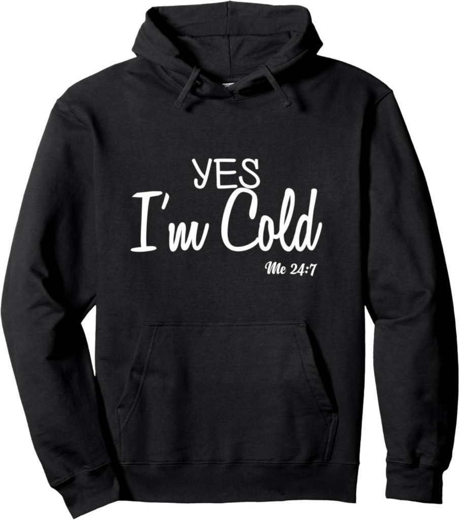 Best Novelty Hoodie – Yes I’m Cold Me 24 7 Funny Quote Review