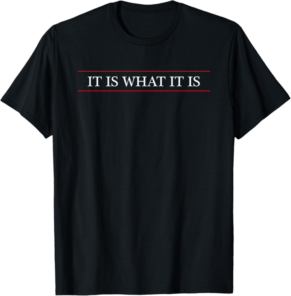 Best T-Shirt – Top That Says The Words – IT is What IT is – on it | Funny T-Shirt Review