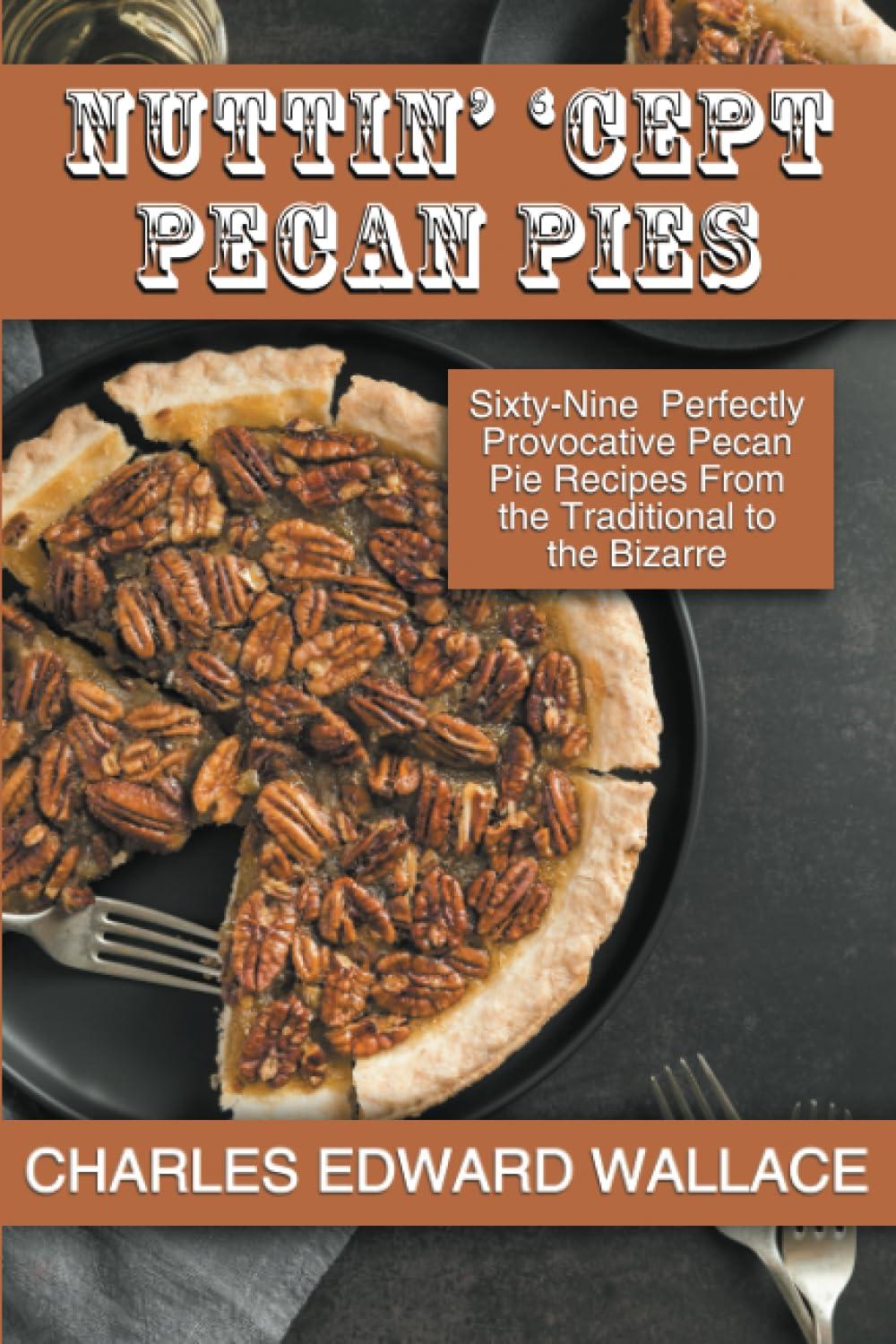 Sixty-Nine Pecan Pies Tested: From Classic To Crazy