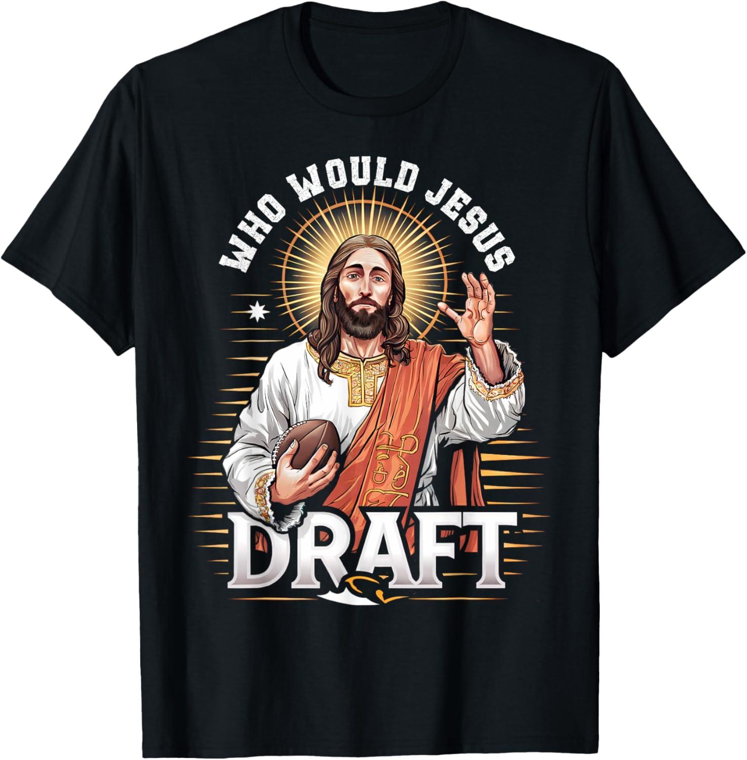 Who Would Jesus Draft T-Shirt? Funny Fan vs. Fantasy Use Case Compared...Seasonal Insight!