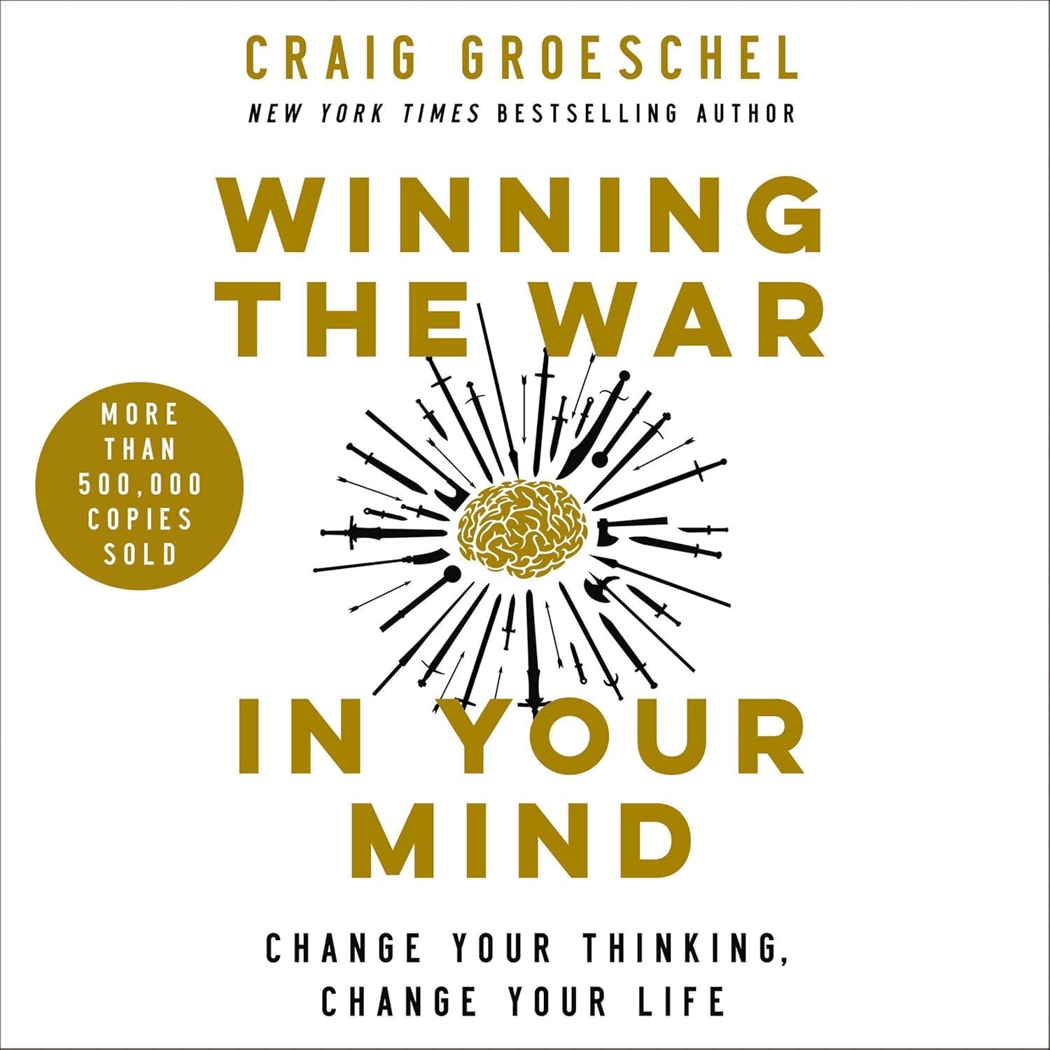 Winning The War In Your Mind: Change Thinking, Tested Insights For Life