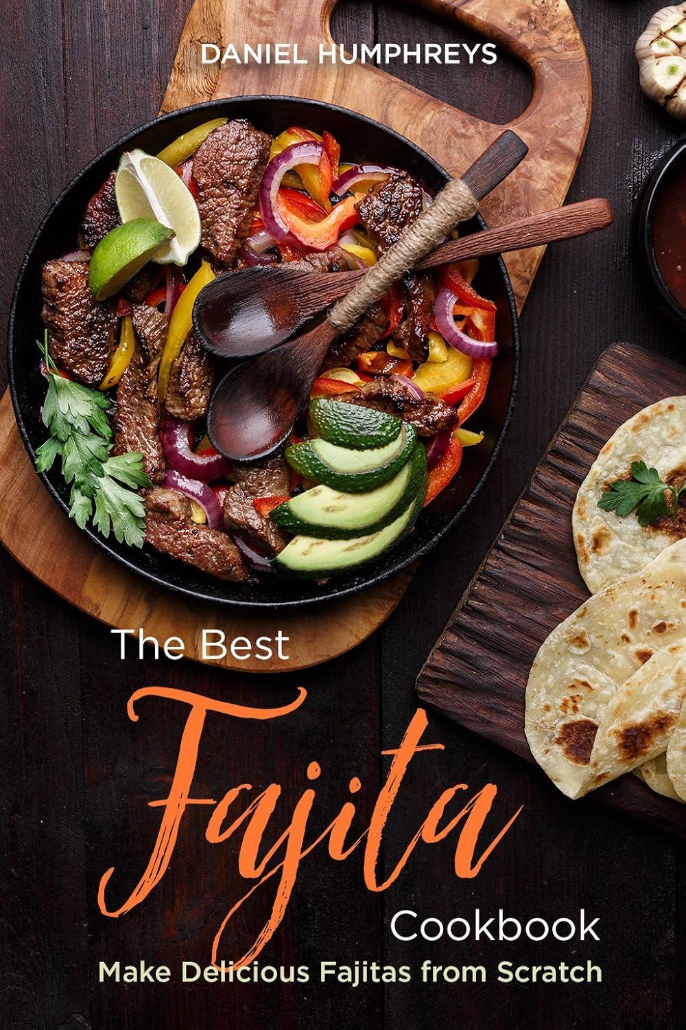 Tested Fajita Cookbooks: Flavor Bombs (From Scratch, No Chef Needed)