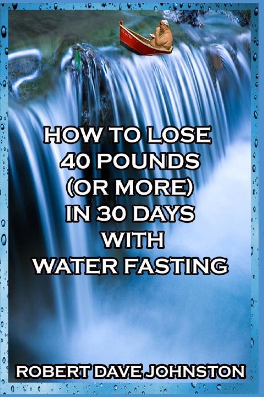Versus Water Fasting vs Smart Eating: A Tested 40-Pound Loss With Spirit Renewal