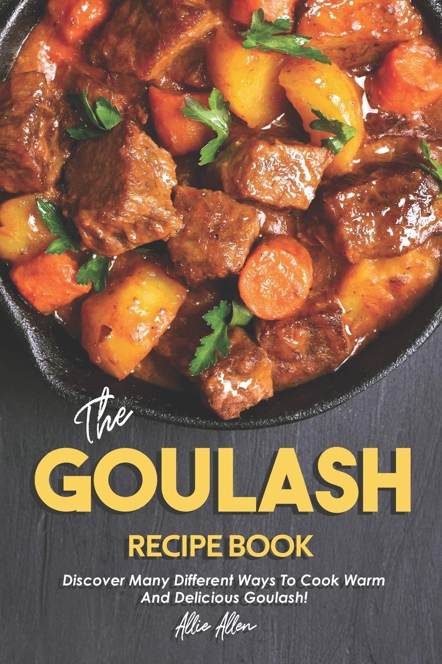 Goulash Recipe Book: Tested Variations vs. Traditional Cookbooks: Surprising Winter Flavors…?