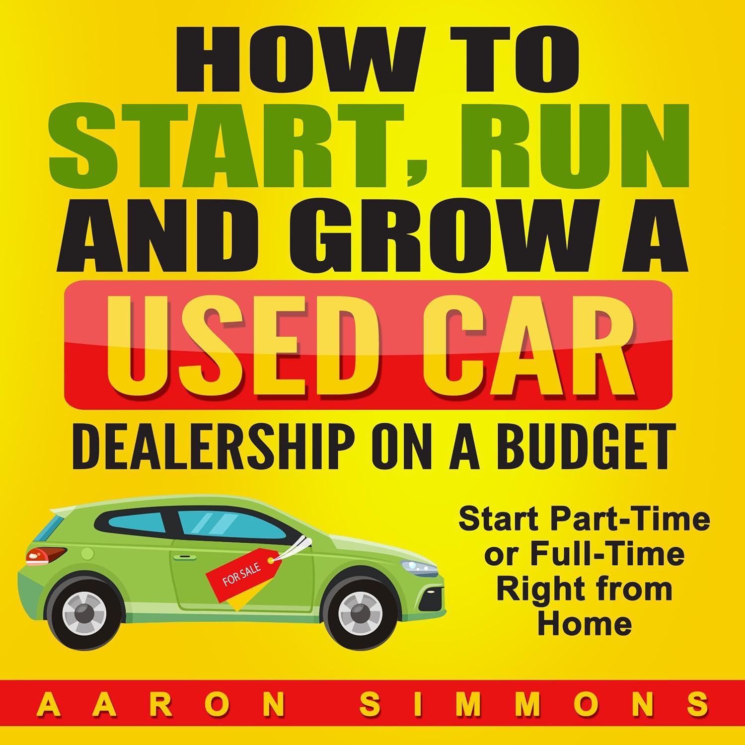 Start Small, Last Forever: Surprising Ways to Run a Used Car Dealership on a Budget from Home