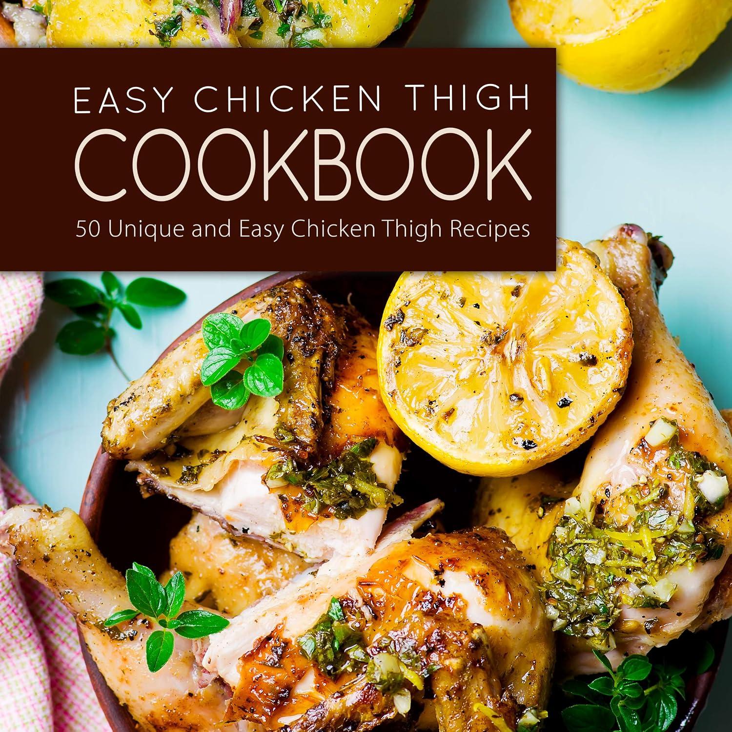 Best Chicken Recipes - Easy Chicken Thigh Cookbook: 50 Unique and Easy Chicken Thigh Recipes Review