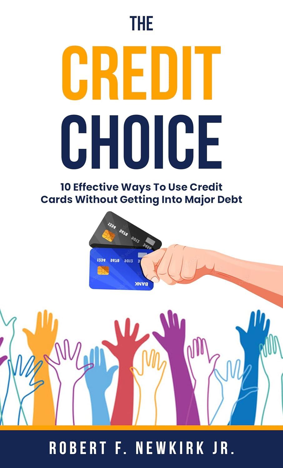 Best Credit Card Management Guide - The Credit Choice: 10 Tips to Avoid Debt