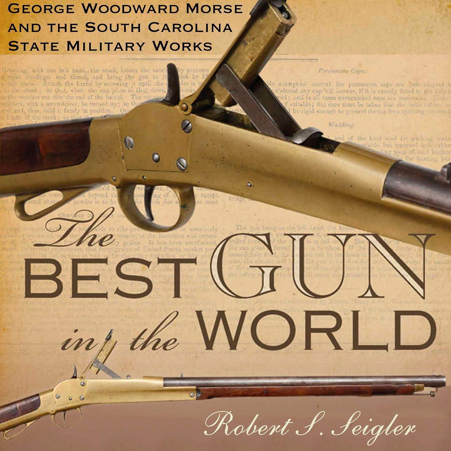 Best Firearms History - The Best Gun in the World: Morse & South Carolina Military Works Review