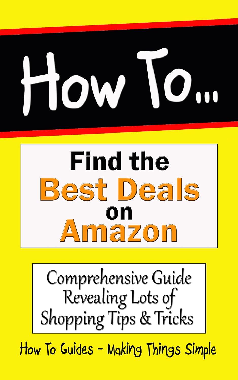 Best Electronics Deals - How to Find the Best Deals on Amazon: Comprehensive Guide Revealing Lots of Shopping Tips & Tricks (How to Guides Book 29) Review