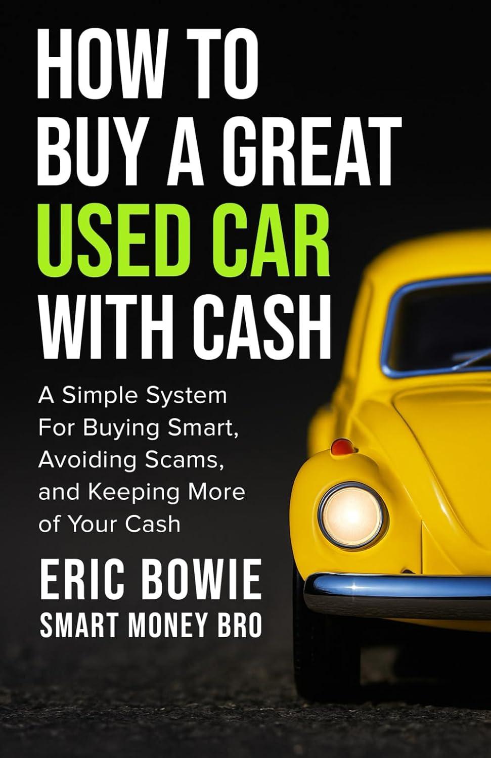 Best Used Car Buying Guide - How To Buy a Great Used Car With Cash: A Simple System for Buying Smart, Avoiding Scams, and Keeping More of Your Cash