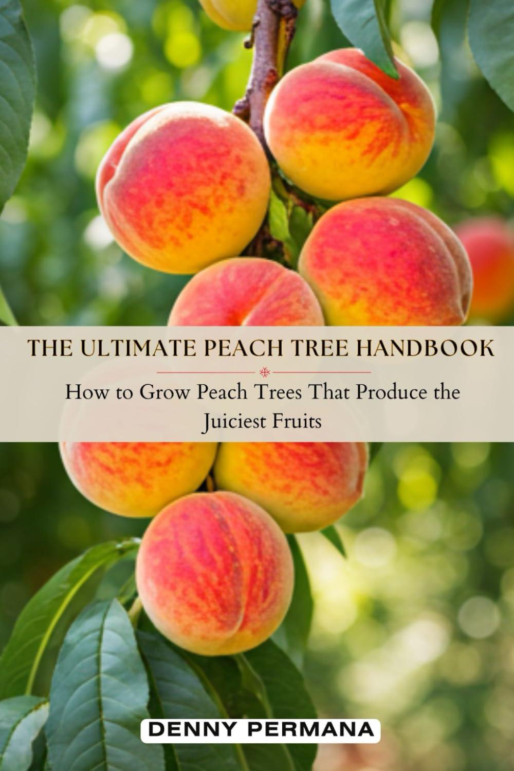 Best Fruit Gardening - The Ultimate Peach Tree Handbook: How to Grow Peach Trees That Produce the Juiciest Fruits! Review