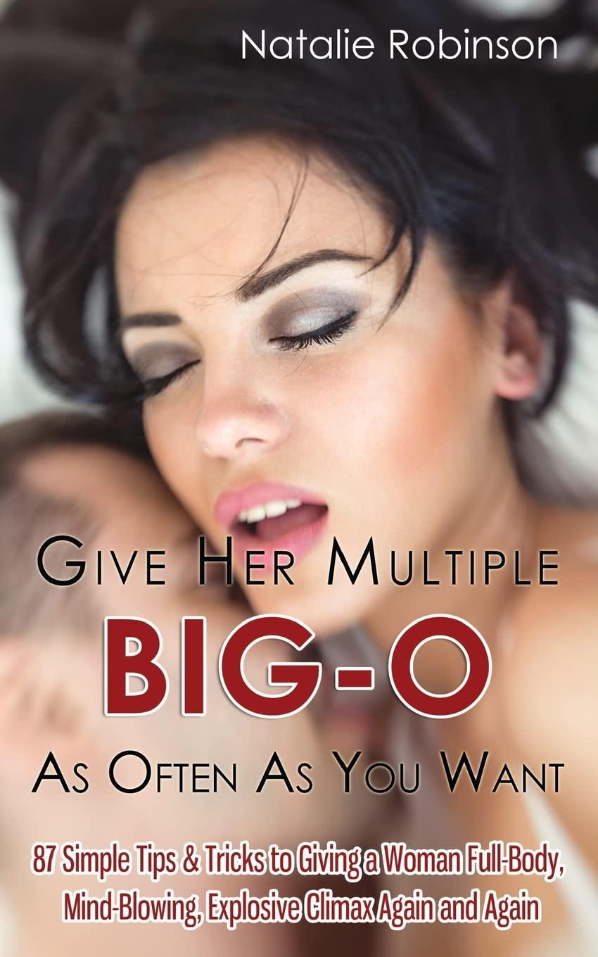 Tested Tips: Big-O, Mind-Blowing Climaxes Repeatedly... Easy Guide to Sex ora (40 chars)