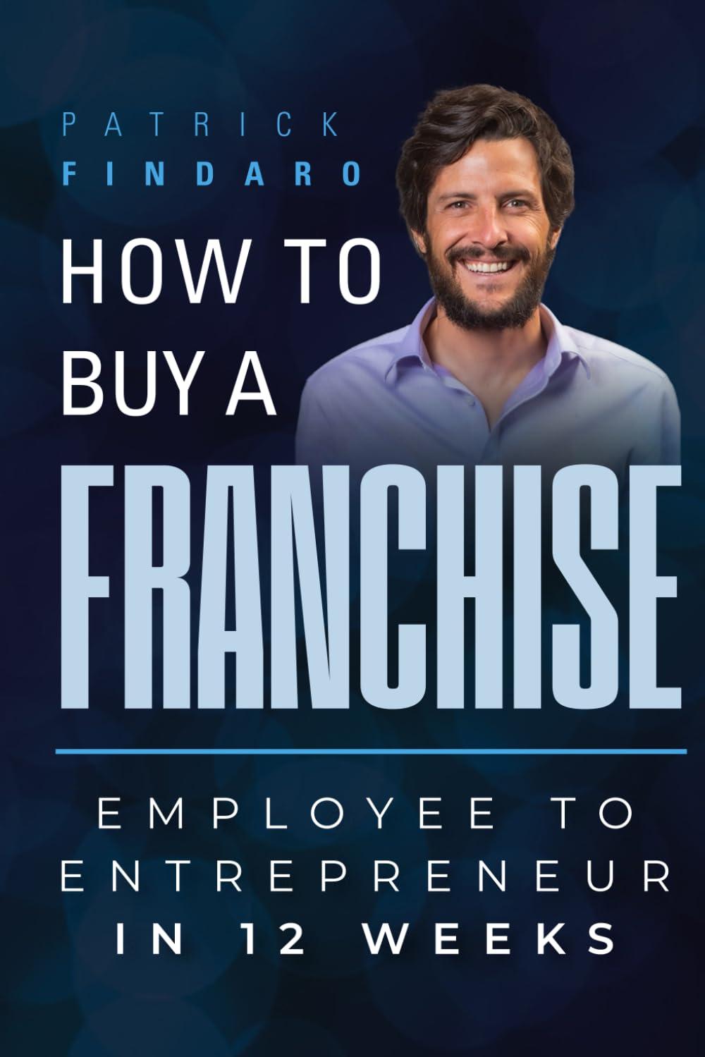 How To Buy Franchise: Employee To Entrepreneur, Tested In 12 Weeks...Seasonal Insight!