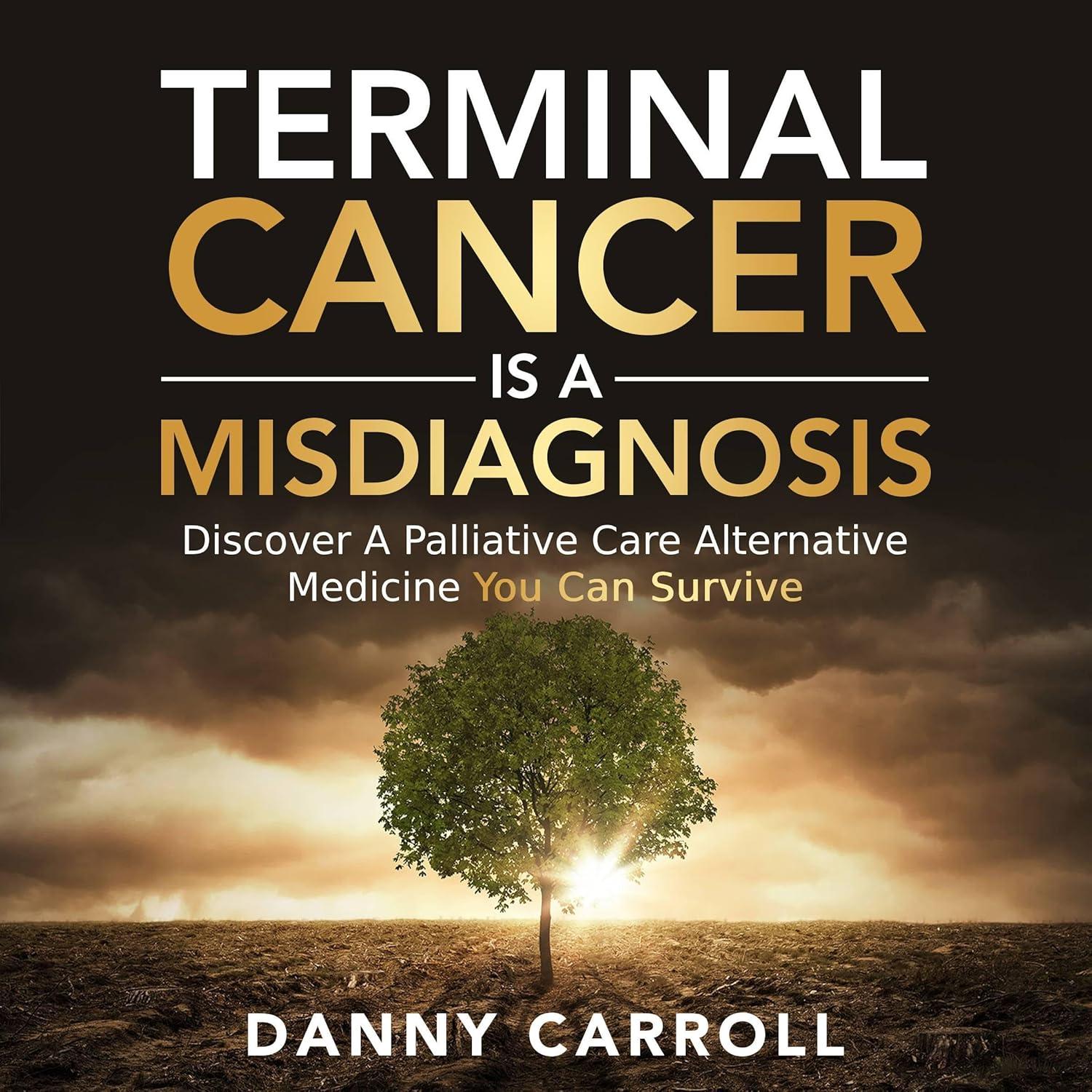 Terminal Cancer Misdiagnosed? Tested AlternativeMedicine VS Norm