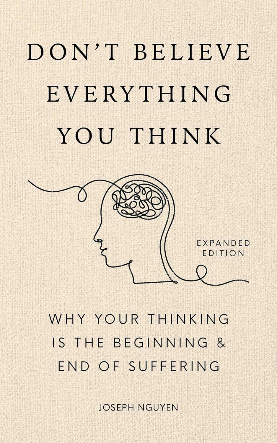 Don't Believe Everything You Think: Expanded, Tested, Grad Gift... Insight vs. Suffering!