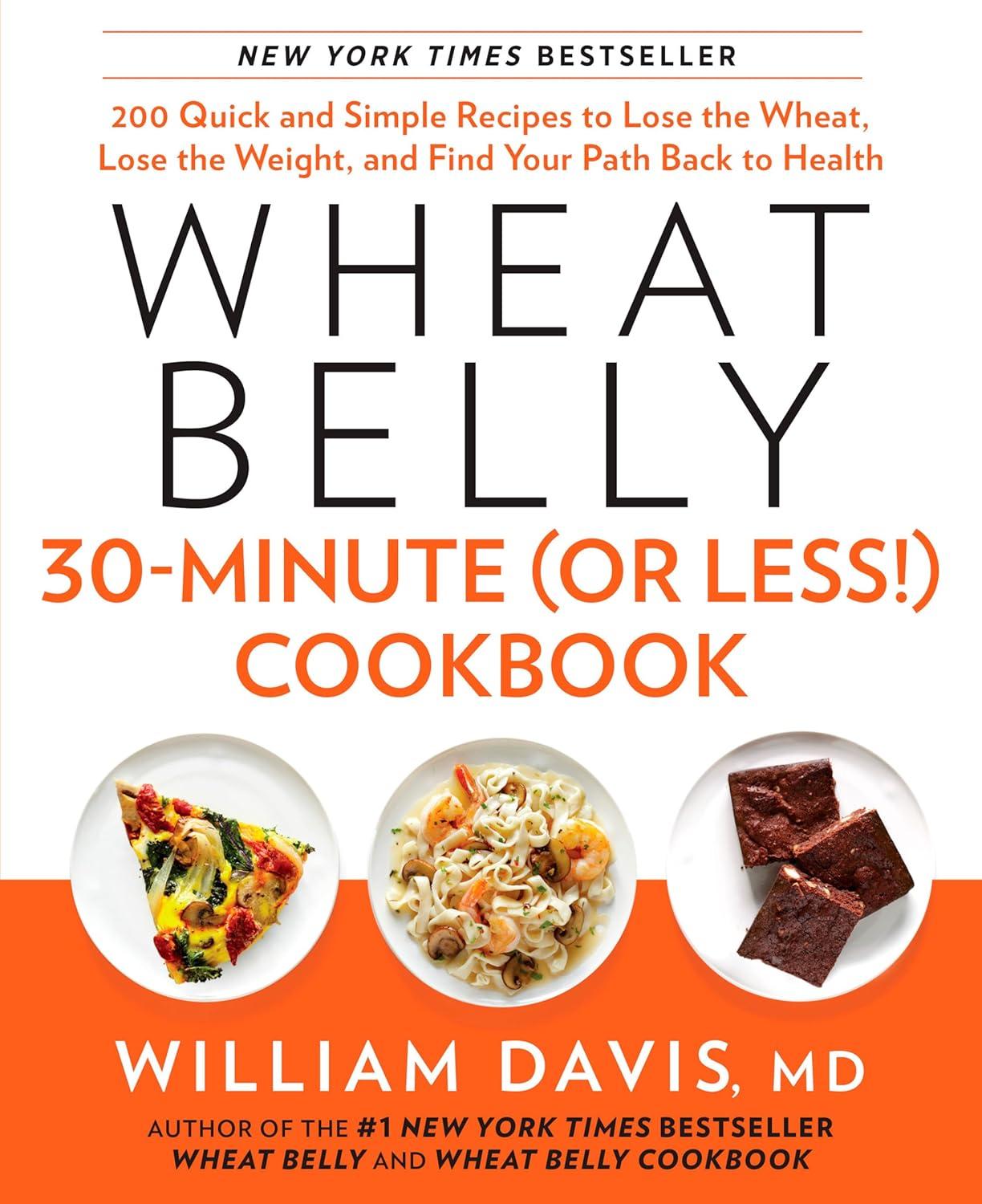 Wheat Belly 30-Minute Cookbook: 200 Quick Meals Tested… versus Wheat-Laden