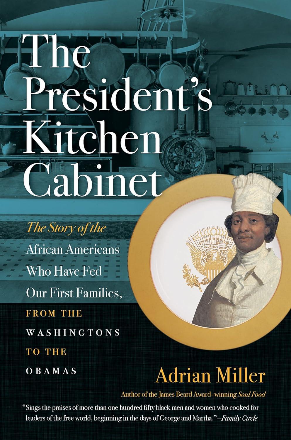 The President's Kitchen Cabinet: Surprising Insights into Black Chefs' Role in White House History (Educators & Families)