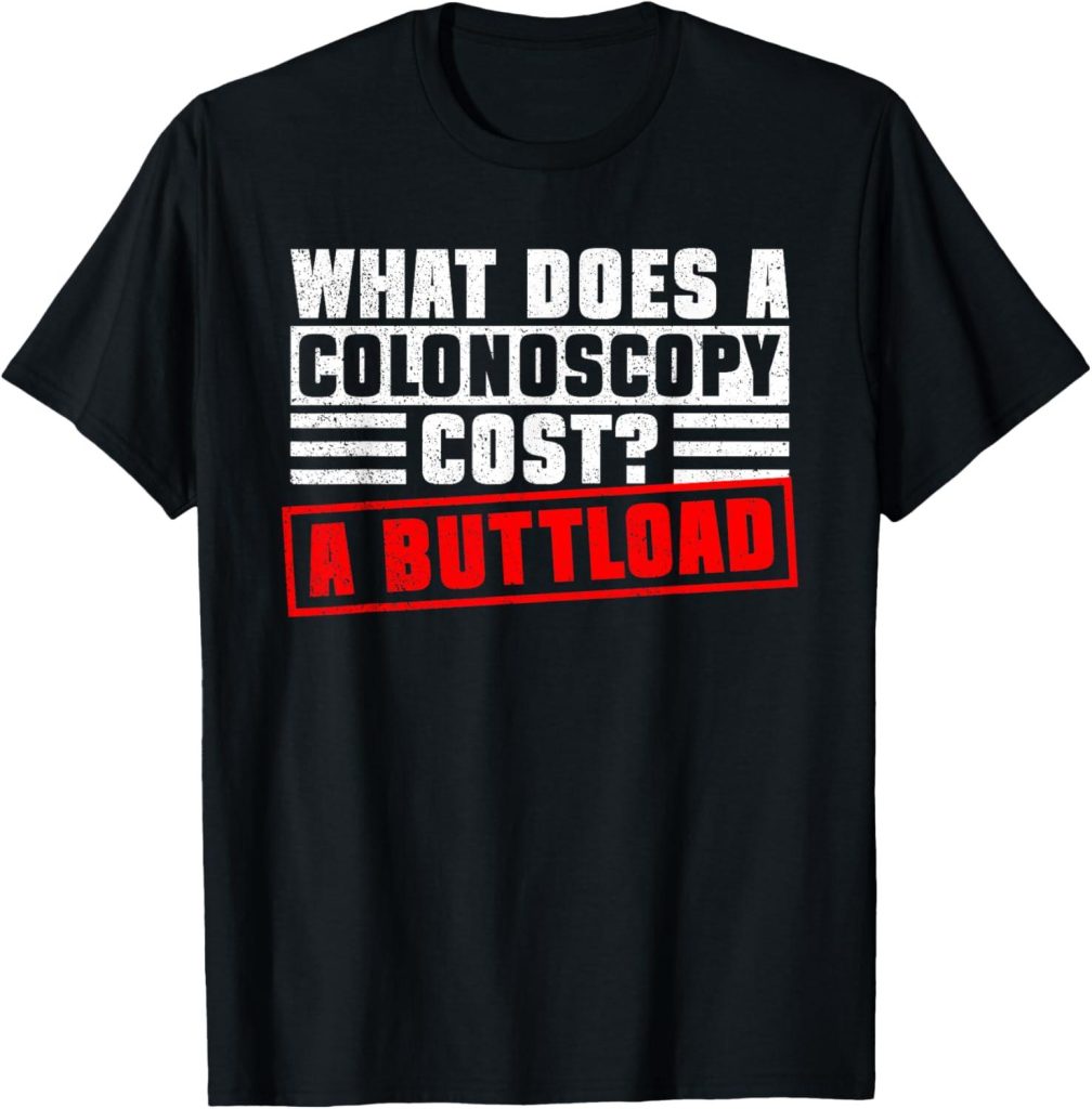 Best Novelty T-Shirt – What Does A Colonoscopy Cost? Review