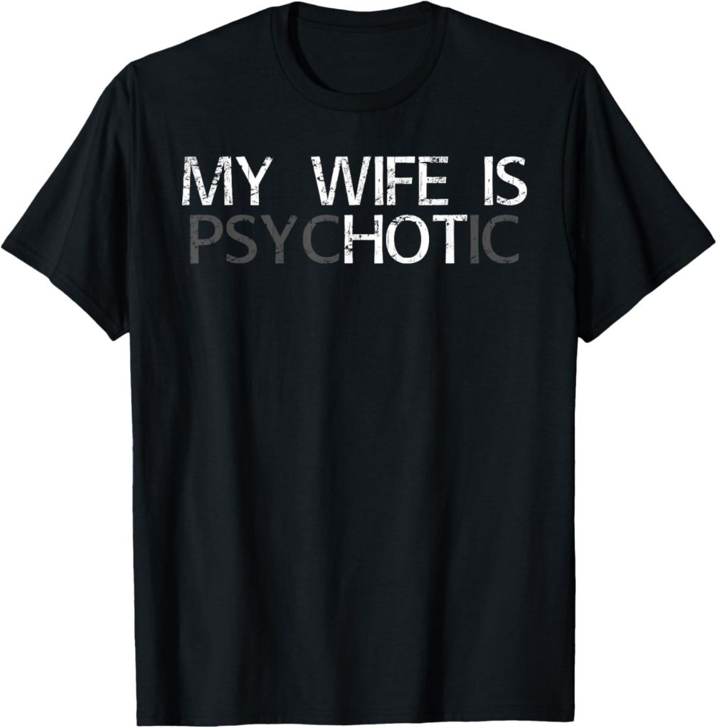 Best Women’s Novelty T-Shirt – My Wife is Psychotic Review
