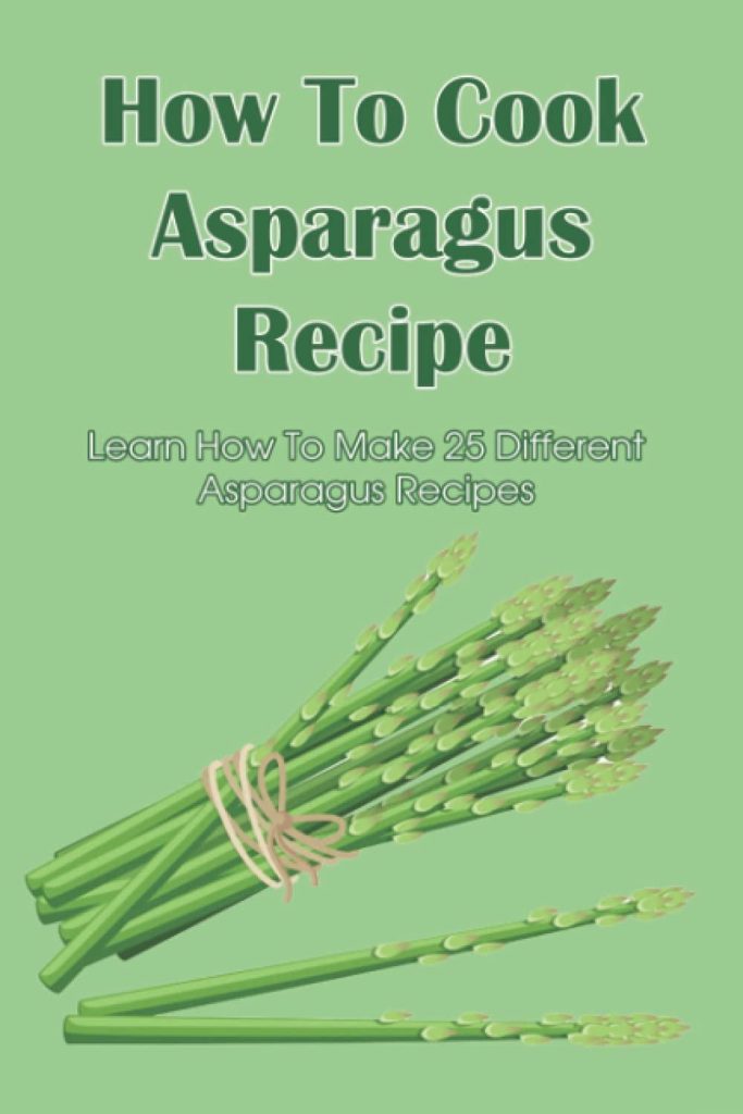 Best Asparagus Recipe Book – How To Cook Asparagus Review