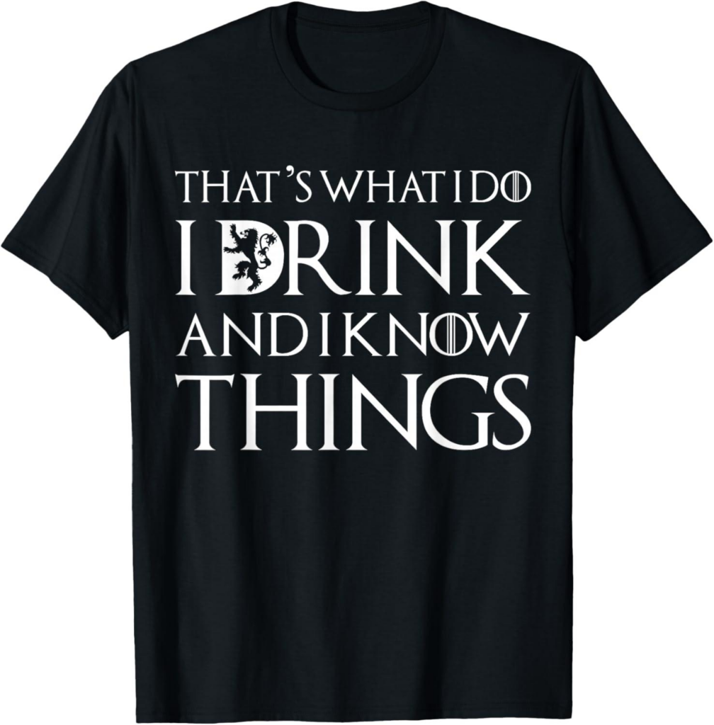 Best Novelty T-Shirt – That’s What I Do I Drink and I Know Things Review