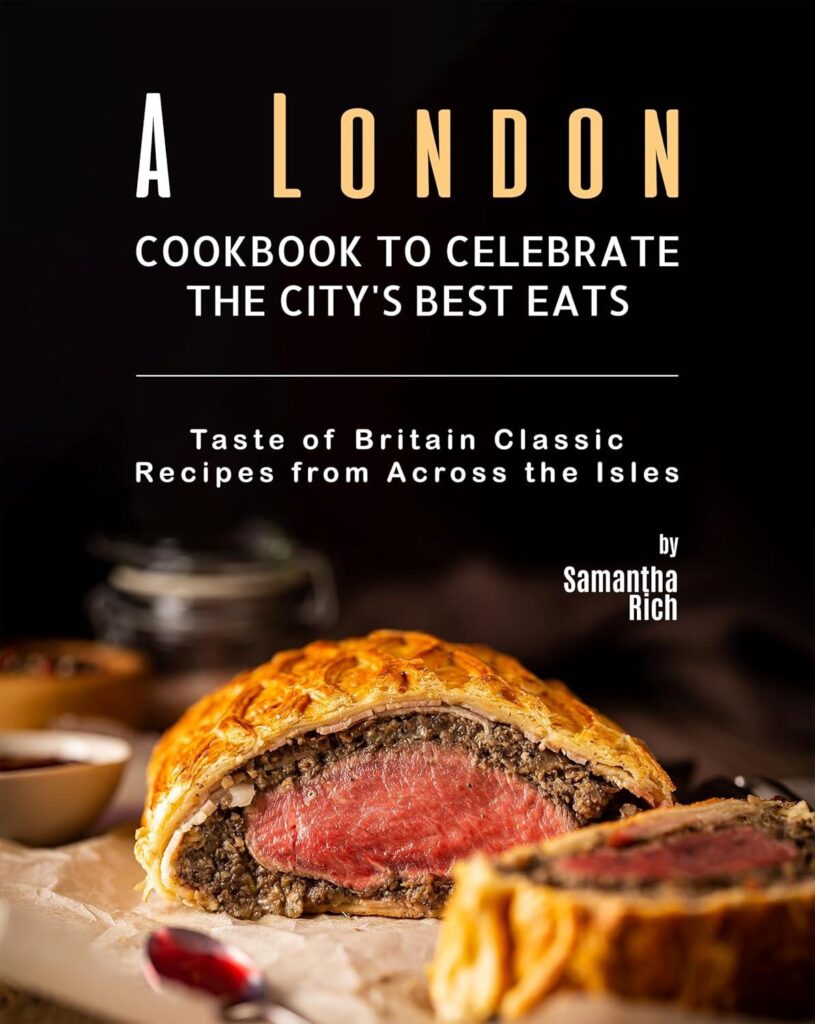 Best Cookbook – A London Cookbook to Celebrate the City’s Best Eats: Taste of Britain Classic Recipes Review