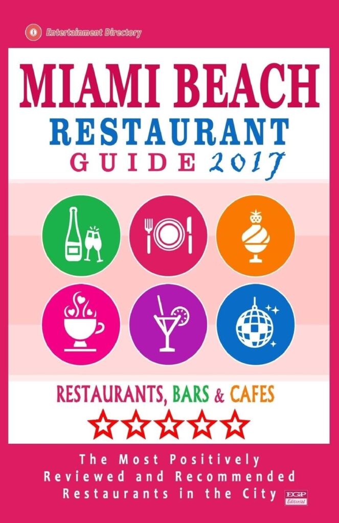 Best Restaurants – Miami Beach Restaurant Guide 2017: Best Rated Restaurants in Miami Beach, Florida – 500 Restaurants, Bars and Cafés Recommended for Visitors, 2017 Review
