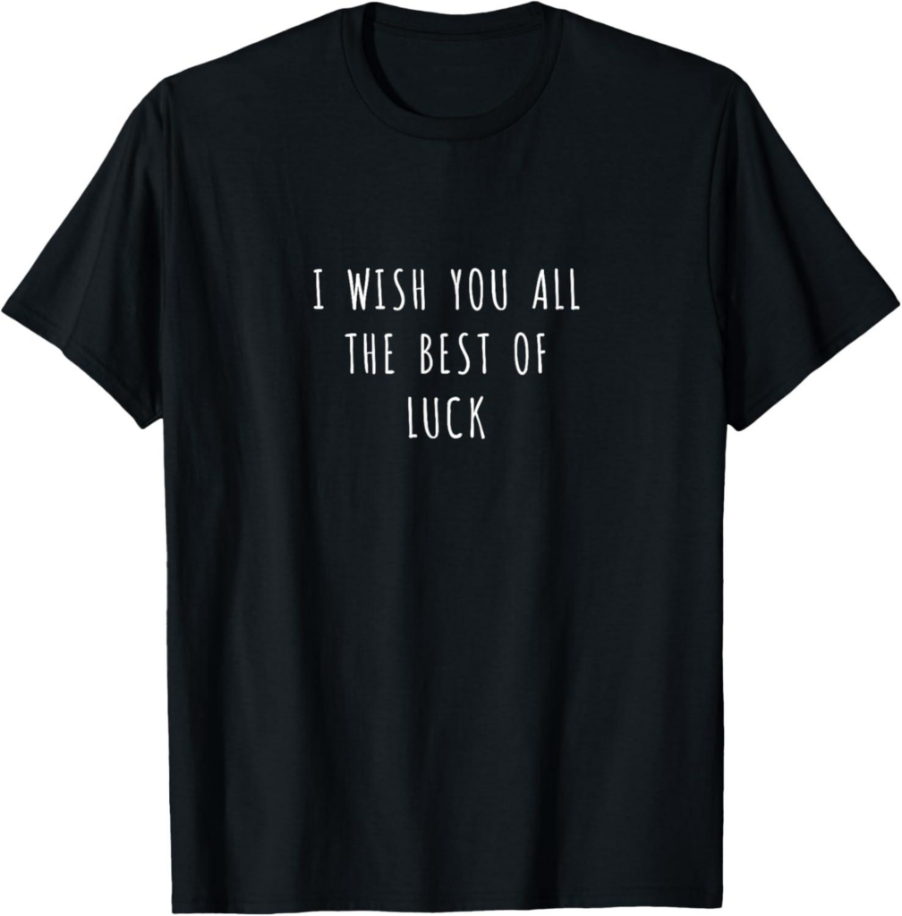 Best T-Shirt – I Wish You All the Best of Luck T-Shirt Review
