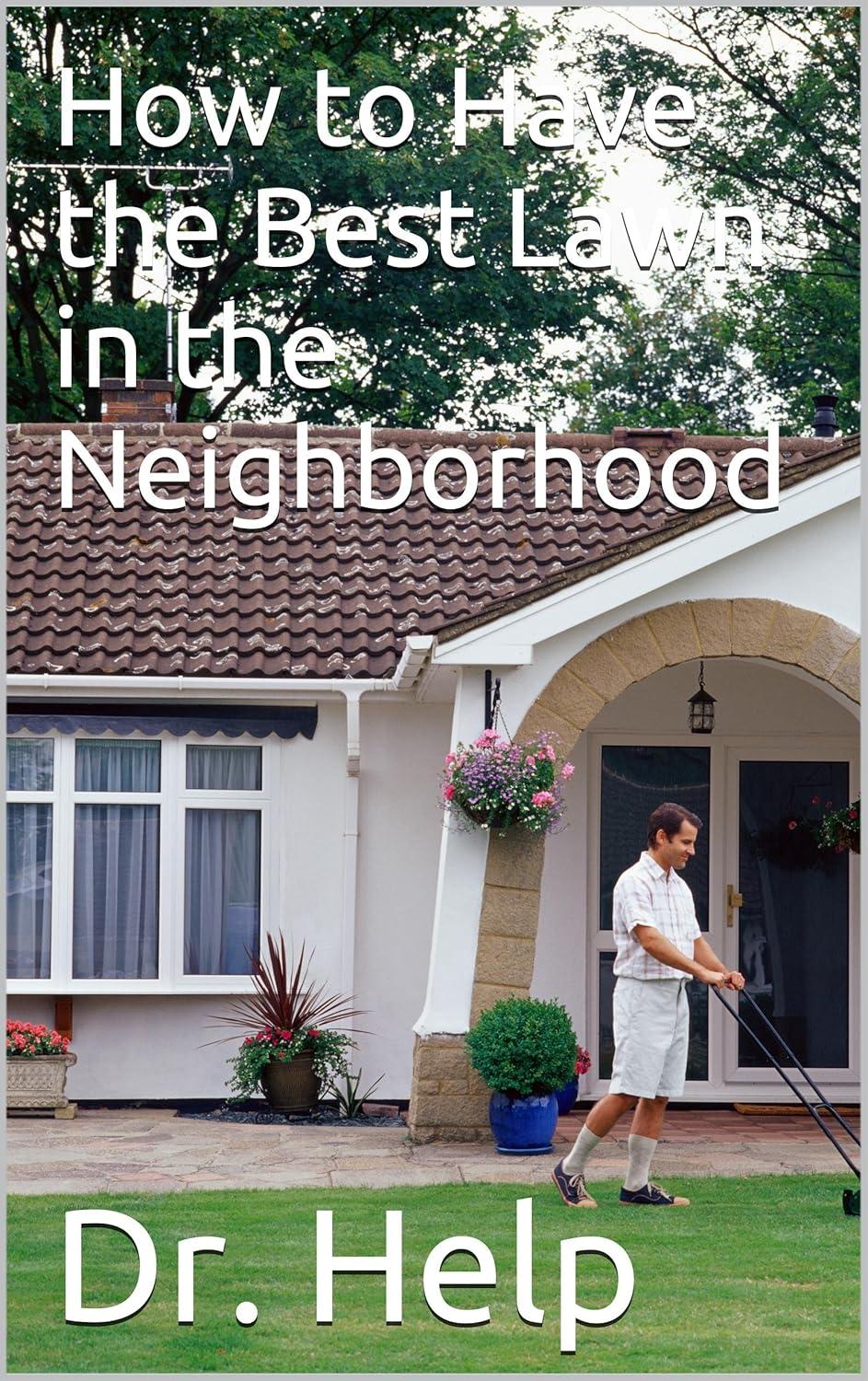 Best Gardening Guide – How to Have the Best Lawn in the Neighborhood Review