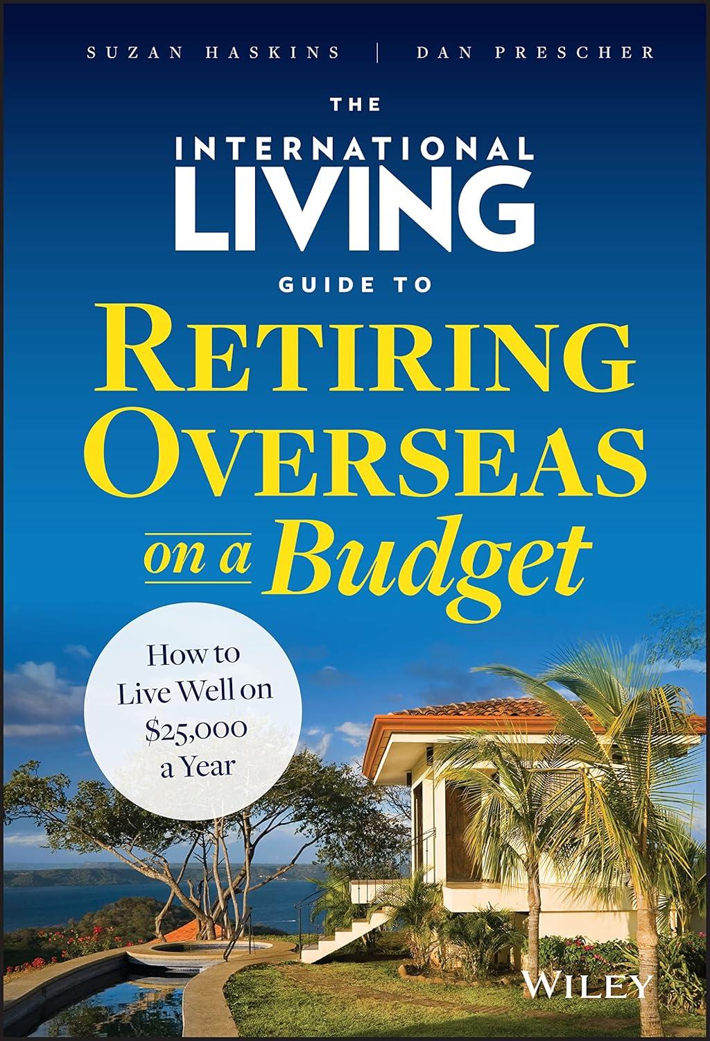Best Retirement Guide – The International Living Guide to Retiring Overseas on a Budget: Live Well on $25,000 a Year Review