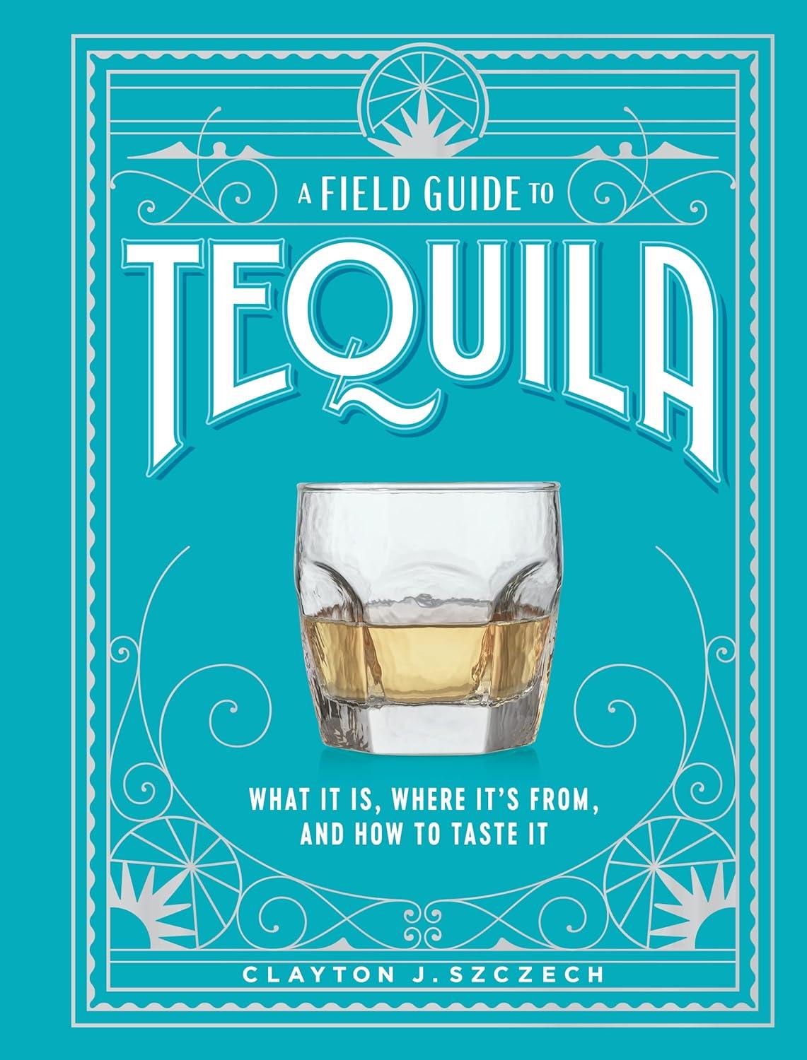 Best Tequila Guide – A Field Guide to Tequila Review