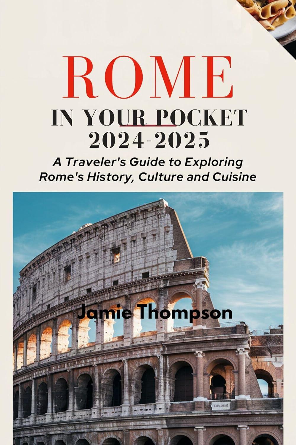 Rome in Your Pocket 2024-2025: Travel Guide to History, Culture... and Cuisine - Surprising Insight for 2024 Travelers