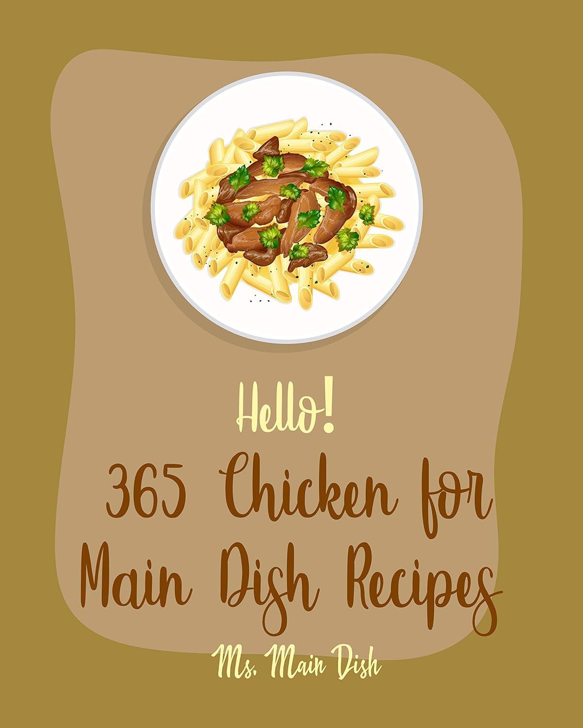 365 Chicken Recipes: Tested for Surprising Family Feasts