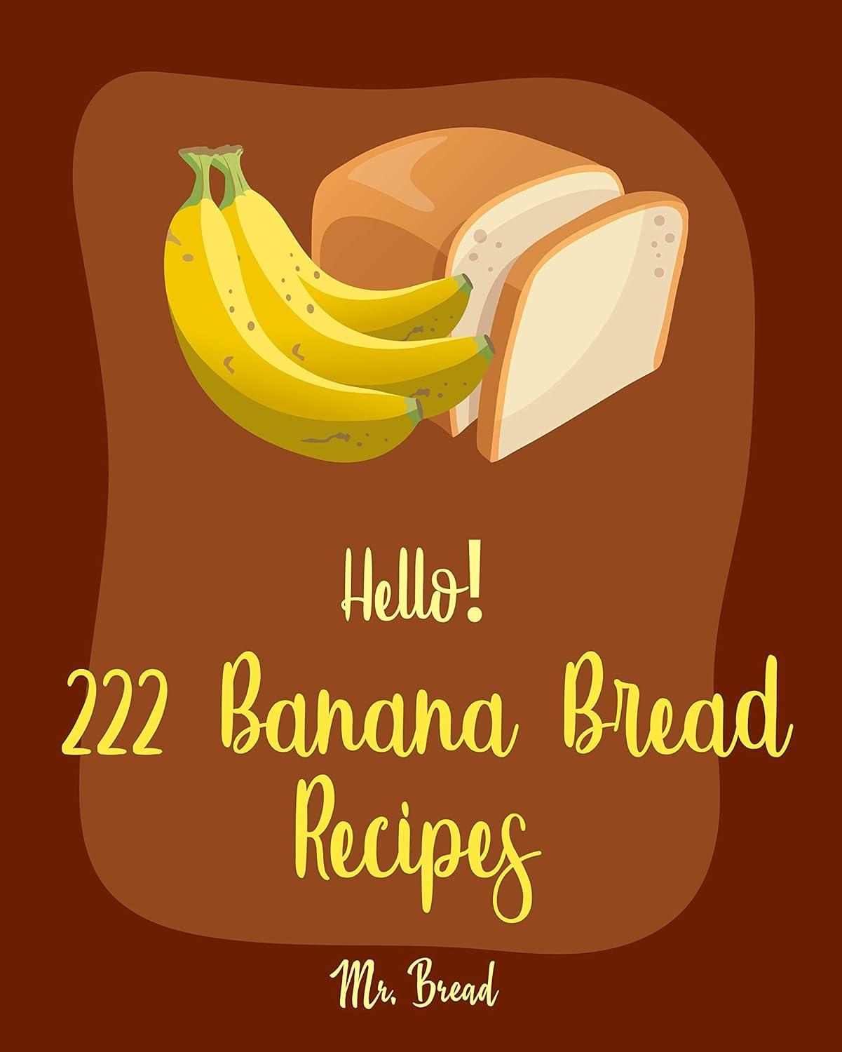 Hello! 222 Banana Bread Recipes: Tested Yield, White Chocolate & Yeast Efficiency in a Bread Machine Showdown