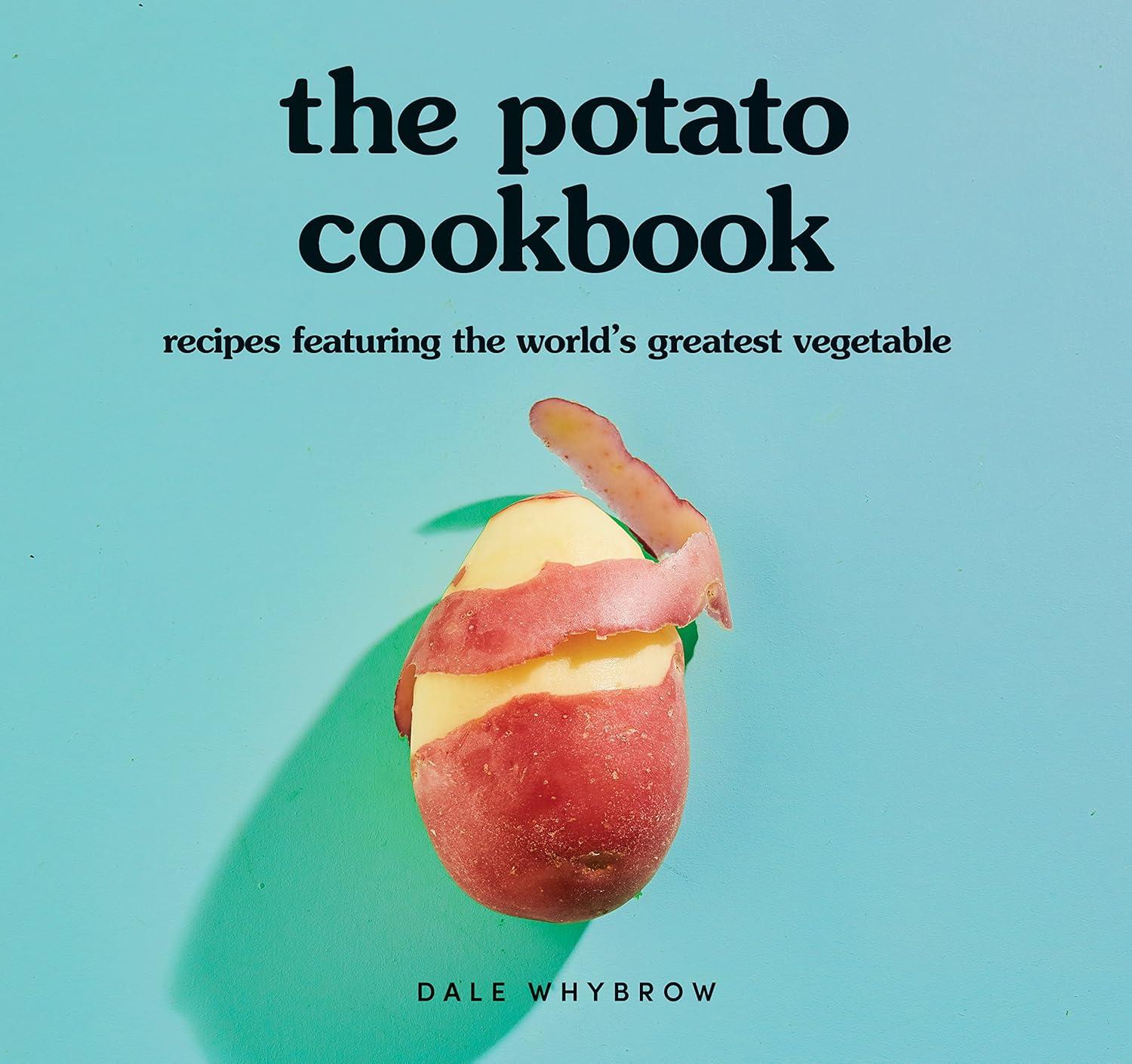 Potato Cookbook: Tested Recipes, Global Flavors, Surprising Versatility